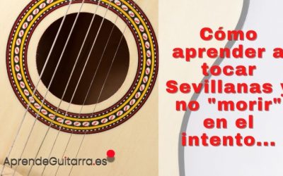 Cómo aprender a tocar Sevillanas… y no “morir” en el intento